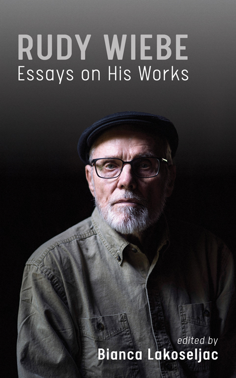 Rudy Wiebe: Essays on His Works, edited by Bianca Lakoseljac